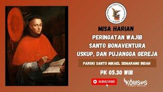 MISA HARIAN // SENIN, 15 JULI 2024 - pk 05.30 WIB // PW Santo Bonaventura, Uskup dan Pujangga Gereja