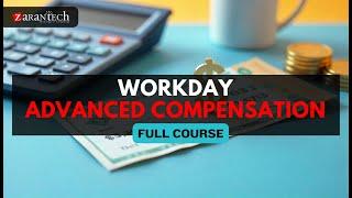 Workday Advanced Compensation Full Course | ZaranTech