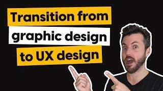 How to transition from graphic design to UX design in 2024 and beyond