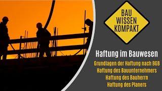 Haftung im Bauwesen - Grundlagen / Haftung von Bauunternehmer, Bauherr & Planer - KOMPAKT ERKLÄRT