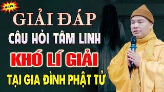 Giải Đáp Câu Hỏi Tâm Linh Khó Lý Giải Tại Gia Đình Của 1 Phật Tử - Thầy Thích Đạo Thịnh