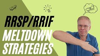 RRSP/RRIF Meltdown Strategies