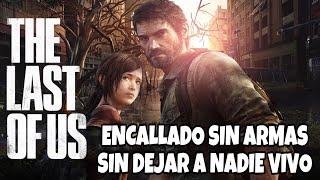 THE LAST OF US PS5 | ENCALLADO SIN ARMAS | SIN DEJAR A NADIE VIVO