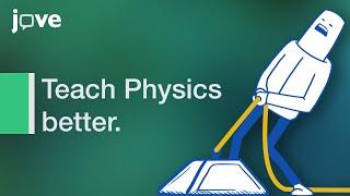 Teach Physics better with JoVE Science Education videos