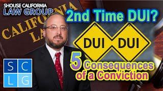 “5 Consequences of a 2nd time DUI Conviction in California”