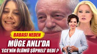 BABASI NEDEN MÜGE ANLI'DA 'ECE'NİN ÖLÜMÜ ŞÜPHELİ' DEDİ ?