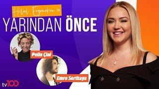 Emre Sertkaya ve Pelin Çini Hilal Ergenekon ile Yarından Önce | 30 Temmuz 2019