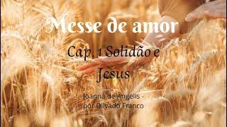 Cap. 1 - Solidão e Jesus - Messe de amor - Joanna de Ângelis por Divaldo Franco