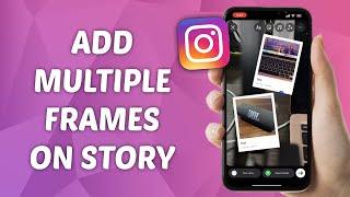 How to Add Multiple Frames on Instagram Story