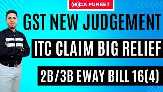 GST big Relief All GSt Notice Invalid ITc Claim 2b vs 3b Eway Bill GSt Notice Sec 16(4) ITC Claim