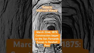 Today in California History: On March 22nd, 1875, Construction began on the San Fernando Tunnel
