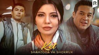 Shahzoda va Shoxrux - Ket | Шахзода ва Шохрух - Кет