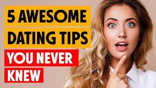 Awesome Dating Tips | Dating Advice for Men | Dating Advice for Women