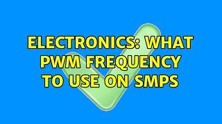 Electronics: What PWM frequency to use on SMPS (2 Solutions!!)