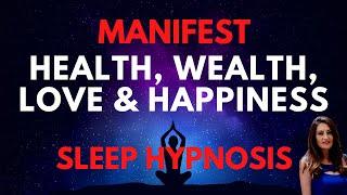 MANIFEST Wealth, Health, Love and Happiness SLEEP HYPNOSIS (30 Day Program)