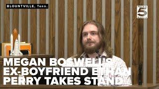 Megan Boswell's ex-boyfriend Ethan Perry takes stand