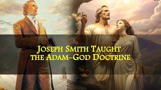 Joseph Smith Taught the Adam-God Doctrine