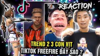 TREND 2 3 CON VỊT CỦA TIKTOK FREEFIRE ĐÂY SAO | REACTION TIKTOK FREE FIRE