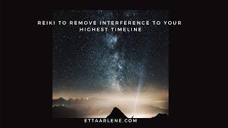 Reiki to remove interference to your highest timeline