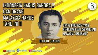 INDONESIA HARUS BANGGA : Saiful Bahri, Orang Indonesia yang pengubah Lagu kebangsaan Malaysia.