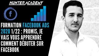 Formation Facebook ADS 1/22 : Promis, je vais vous apprendre comment débuter sur Facebook