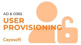 Office 365 User Provisioning: Secure & Streamline Your Hybrid Active Directory & O365 Operations