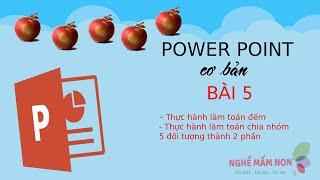 Kỹ năng CNTT: Power Point cơ bản - Bài 5 - làm slide toán đếm số, tách nhóm đối tượng thành 2 phần