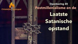 Postmillenialisme en de laatste Satanische Opstand - Openbaring 20