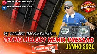 SET TECNO MELODY REMIX PRESSÃO JUNHO 2021/DJ FAGNER INCOMPARÁVEL-CANAL BATIDÃO DAS APARELHAGENS