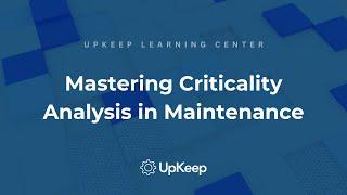 Detailed Guide to Criticality Analysis in Maintenance | UpKeep