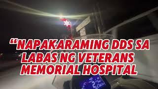 NAPAKADAMING DDS NANGITLOG SA LABAS NG VETERANS MEMORIAL HOSPIY