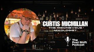 Post Shift Podcast #167 - Curtis McMillan, The Mischievous Mixologist