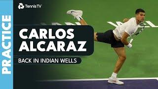 Carlos Alcaraz Returns To Tennis Paradise! | Indian Wells 2025 Practice Highlights