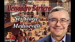 Alessandro Barbero - Sei Storie Medioevali