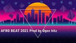 AFRO BEAT 2021 PROD BY OGEE HITZ