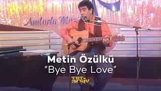 Metin Özülkü - Bye Bye Love (1991) | TRT Arşiv