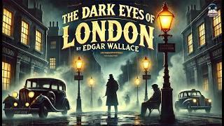 The Dark Eyes of London  | A Gripping Mystery by Edgar Wallace ️‍️