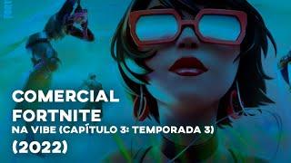 Comercial FORTNITE - NA VIBE (CAPÍTULO 3: TEMPORADA 3) - 2022