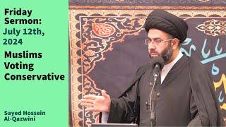 Muslims Voting Conservative | Friday Sermon 7/12/24 | Sayed Hossein Al-Qazwini