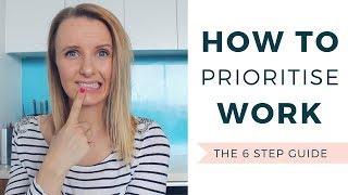 How To PRIORITISE WORK - The 6 Step Guide | Ep 20