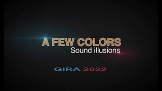 'A FEW COLORS'  Sound illusions - GIRA 2022