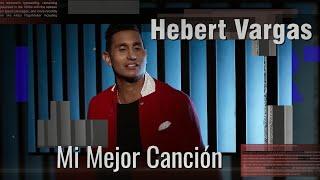 Hebert Vargas - Mi Mejor Canción - [Video Oficial]