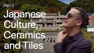 Part 2: The Beautiful World of Japanese Culture, Ceramics & Tiles