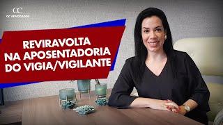 REVIRAVOLTA NA APOSENTADORIA DO VIGIA/VIGILANTE