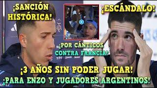 ¡SANCIÓN HISTÓRICA! 3 AÑOS SIN JUGAR para ENZO FERNANDEZ y JUGADORES de ARGENTINA por los CÁNTICOS