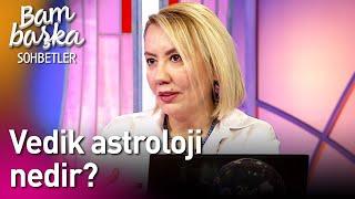 Bambaşka Sohbetler | Vedik Astroloji Nedir?