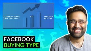 Facebook Buying Type: Auction Vs Reach & Frequency | Which Is Better? | 2022