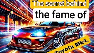 The secret behind the fame of the Toyota Mk4.