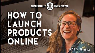 How to Launch Products Online with Liz Wilcox