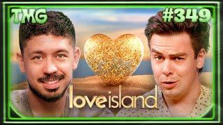 Love Island Bender | TMG - Episode 349